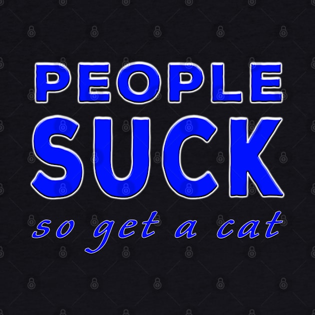 People Suck So Get A Cat Blue by Shawnsonart